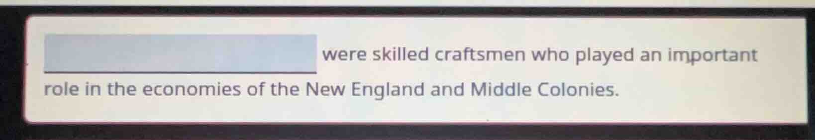 were skilled craftsmen who played an important role in the economies of…