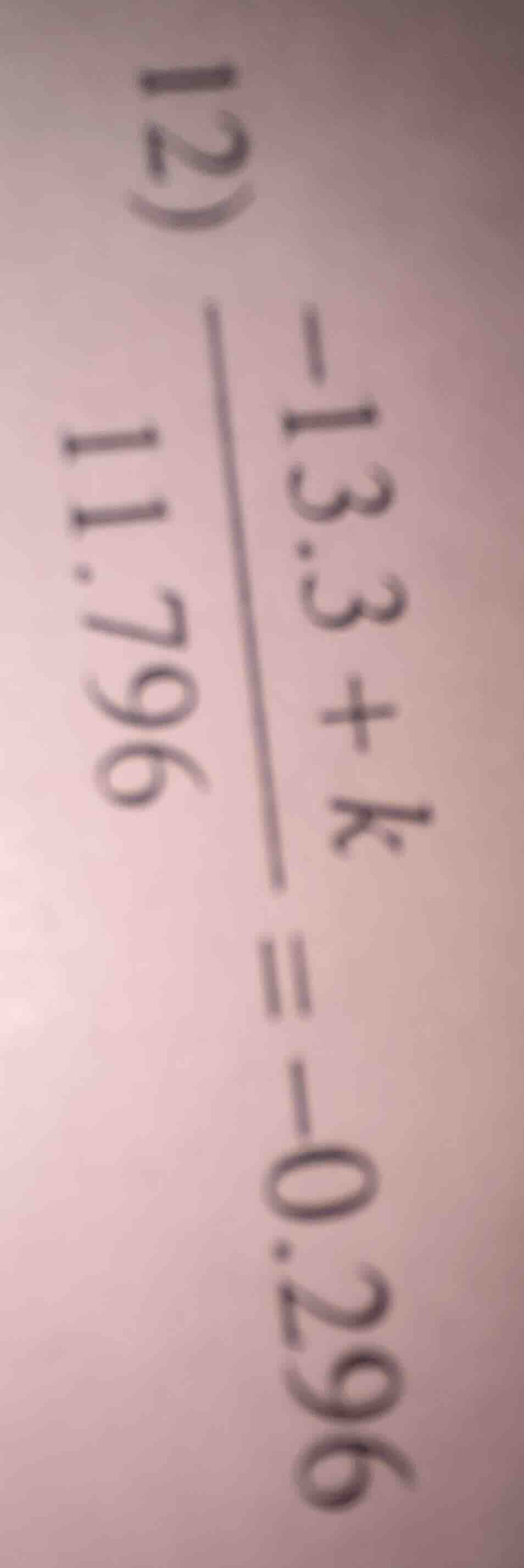 12) \\frac{-13.3 + k}{11.796} = -0.296