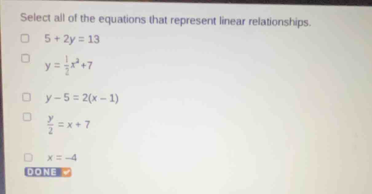 select all of the equations that represent linear relationships. □ 5 + …