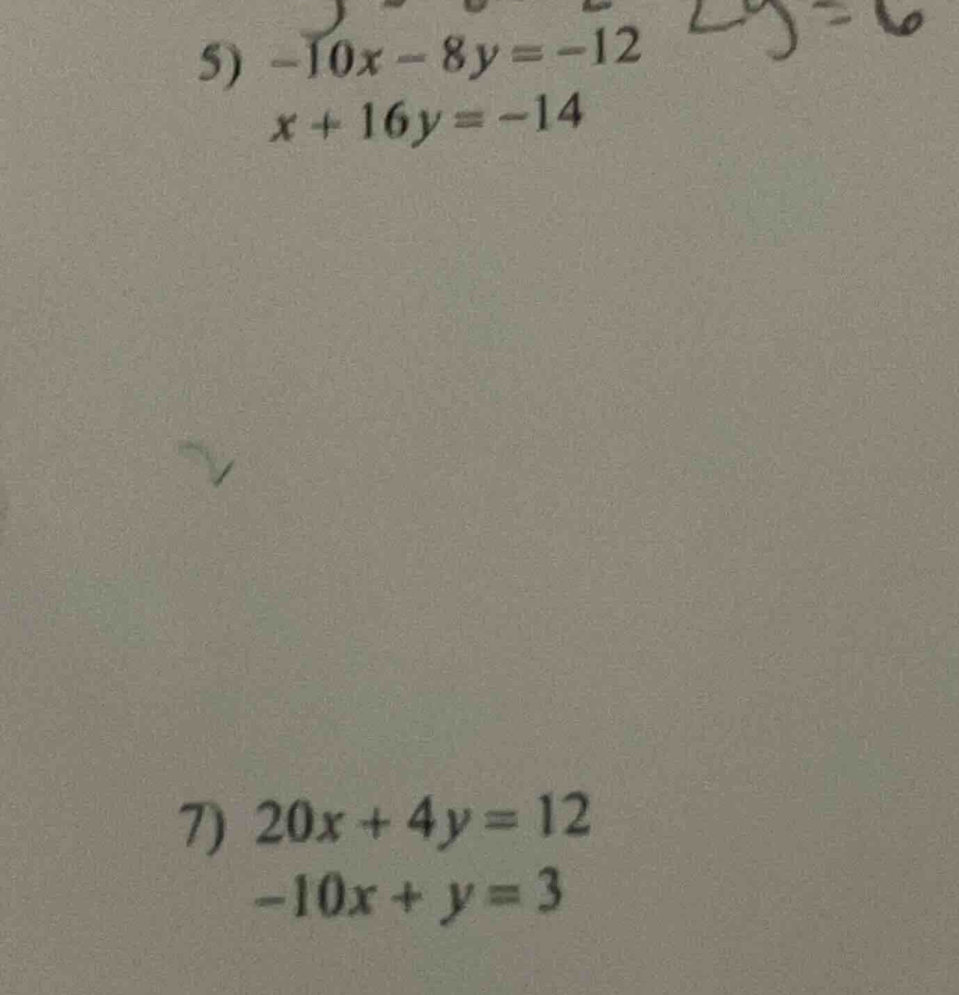 5) -10x - 8y = -12 x + 16y = -14 7) 20x + 4y = 12 -10x + y = 3