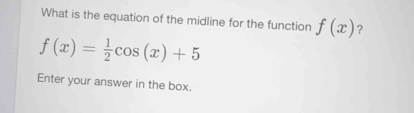 what is the equation of the midline for the function $f(x)$? $f(x) = \\…