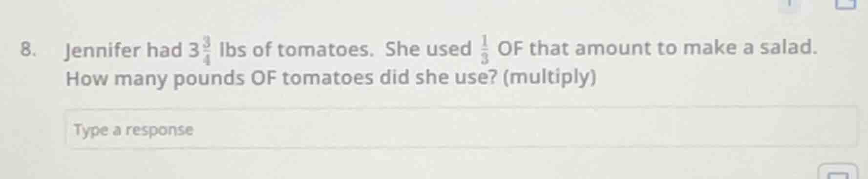 8. jennifer had $3\\frac{3}{4}$ lbs of tomatoes. she used $\\frac{1}{3}…