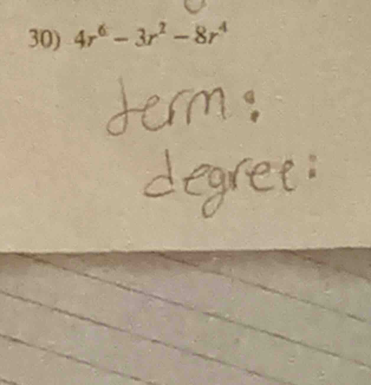 30) $4r^6 - 3r^2 - 8r^4$ term: degree: