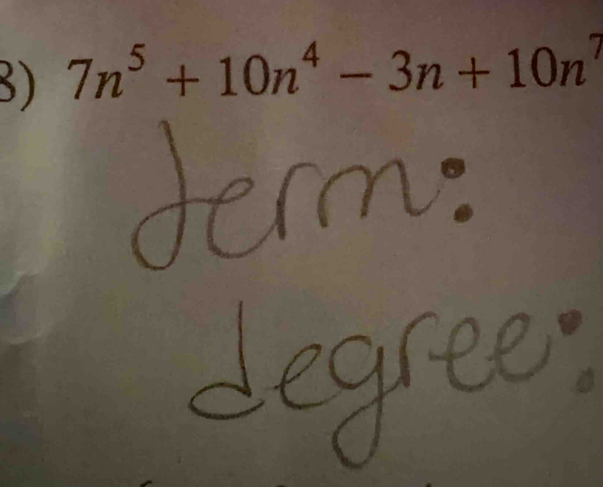 8) $7n^{5} + 10n^{4} - 3n + 10n^{7}$ term: degree: