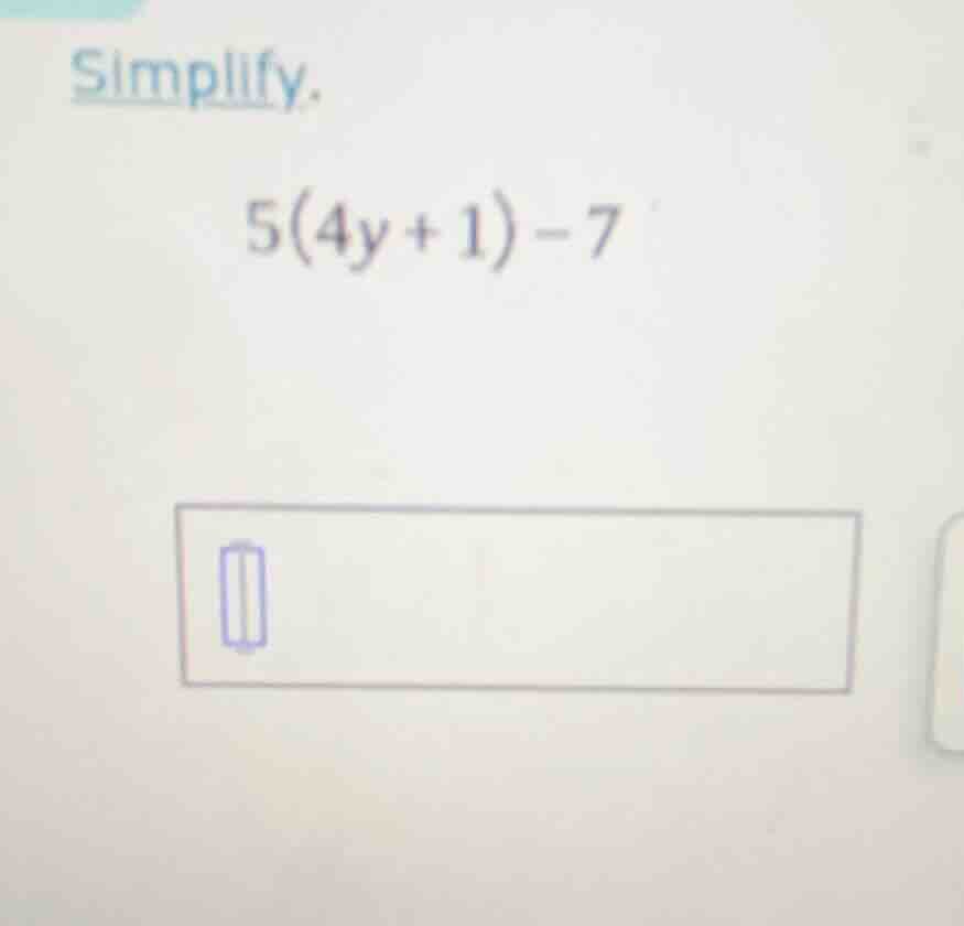 simplify. $5(4y + 1) - 7$