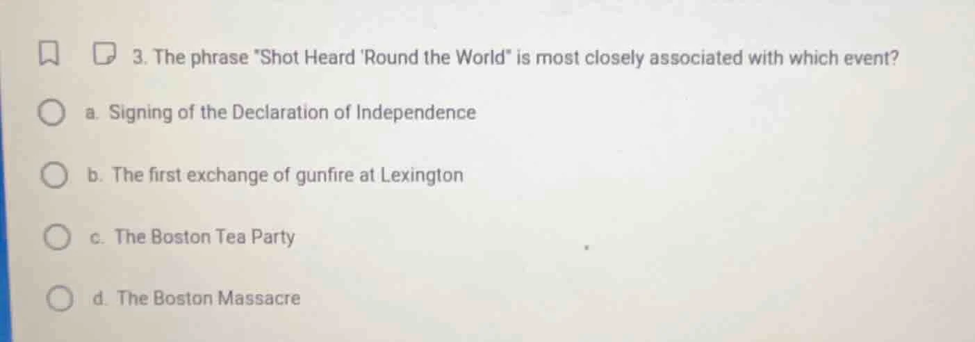 3. the phrase \shot heard round the world\ is most closely associated w…