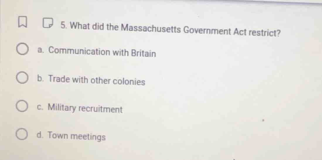5. what did the massachusetts government act restrict? a. communication…