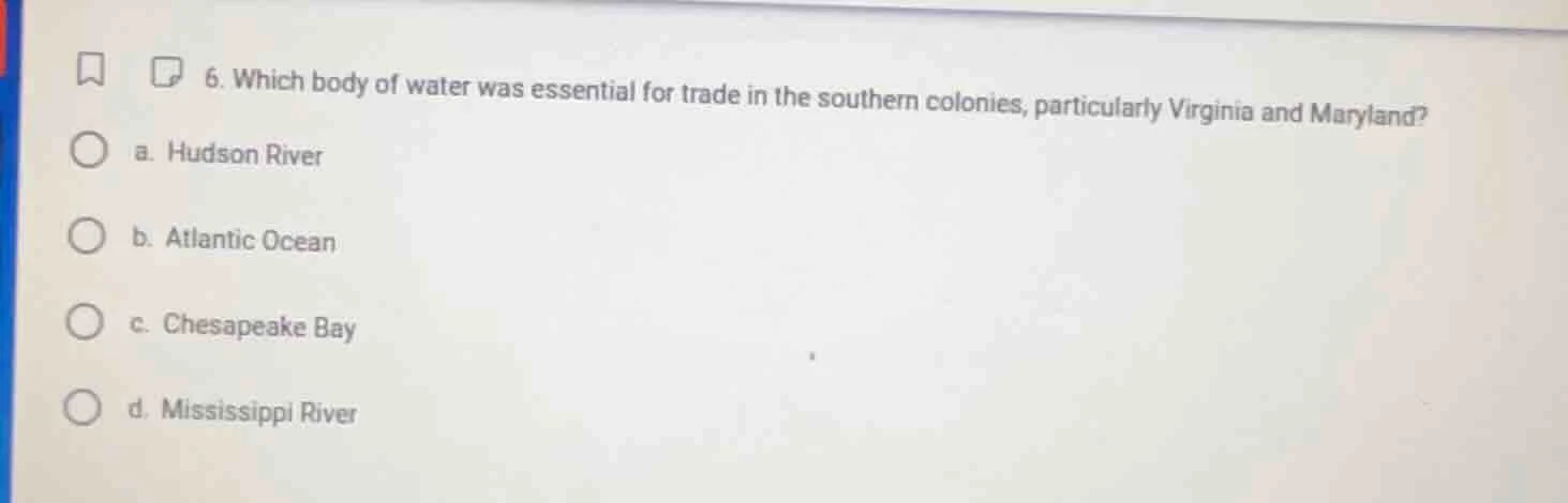 6. which body of water was essential for trade in the southern colonies…
