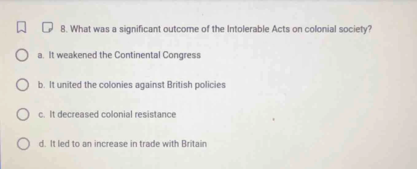 8. what was a significant outcome of the intolerable acts on colonial s…