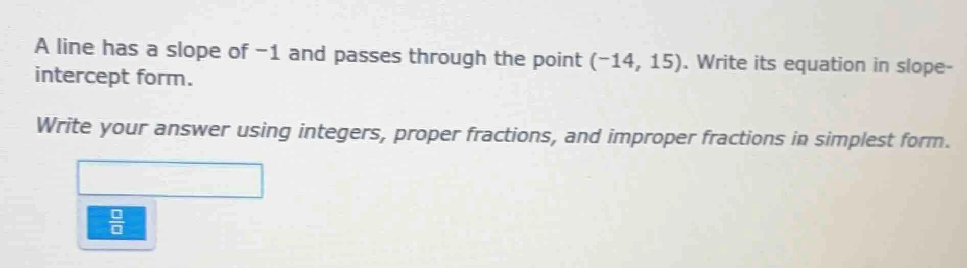 a line has a slope of -1 and passes through the point (-14, 15). write …