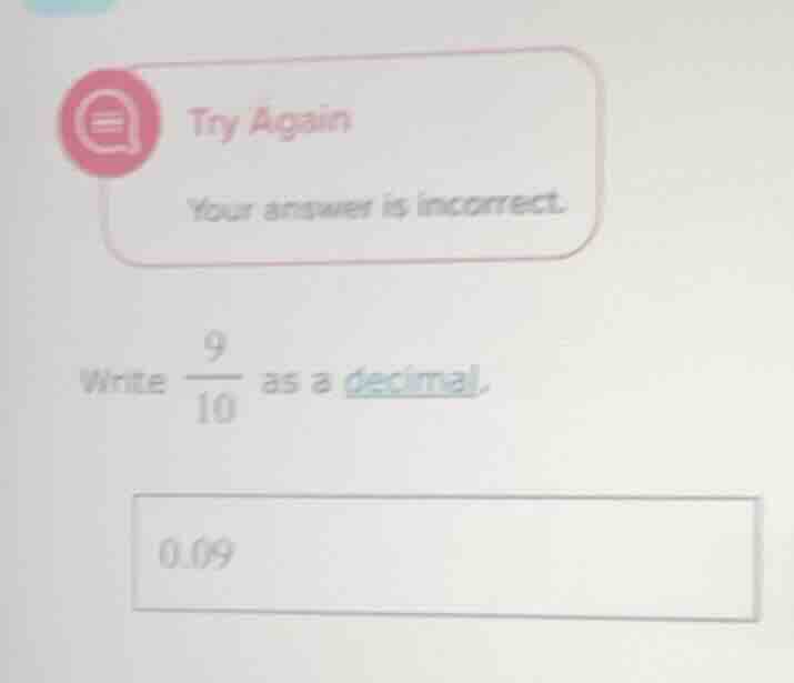 try again your answer is incorrect. write \\(\\dfrac{9}{10}\\) as a dec…