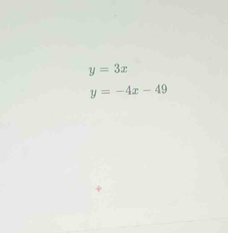 y = 3x y = -4x - 49