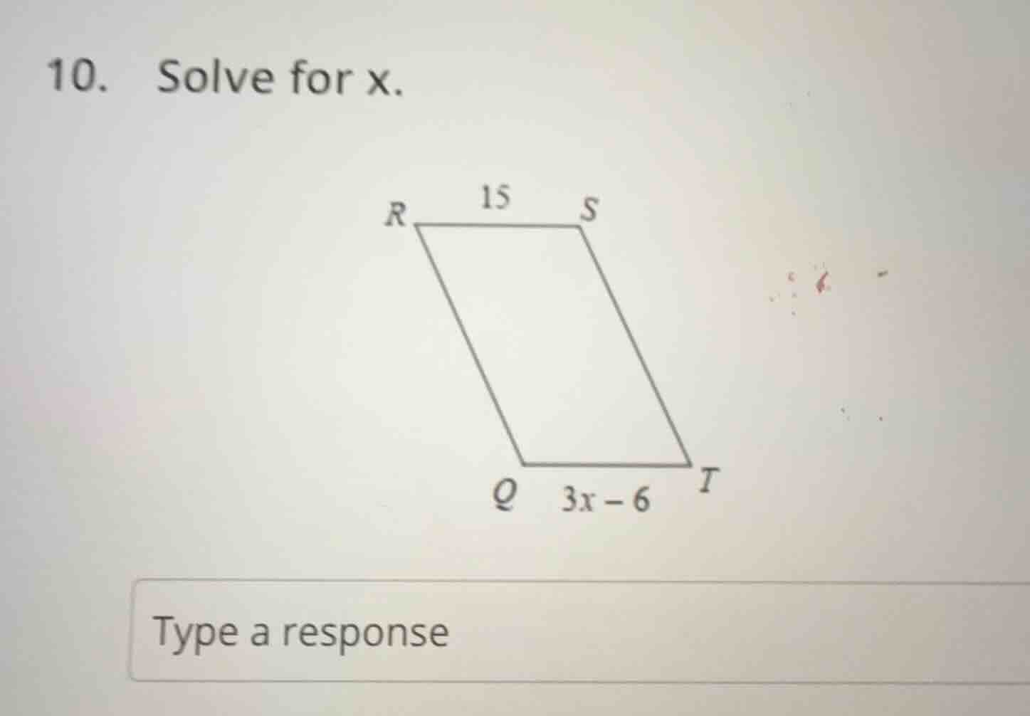 10. solve for x. parallelogram r s t q with r s = 15 and q t = 3x - 6