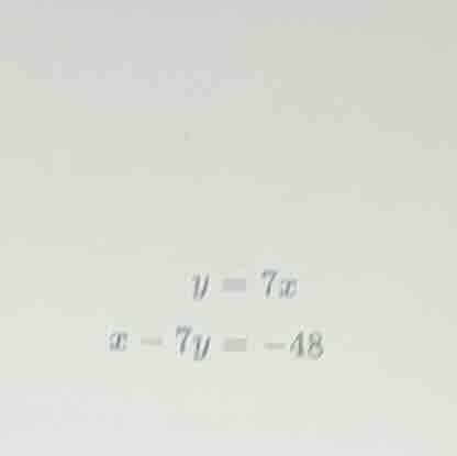 y = 7x; x - 7y = -48