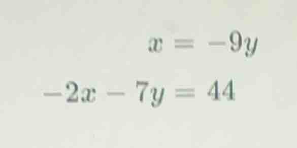 x = -9y -2x - 7y = 44