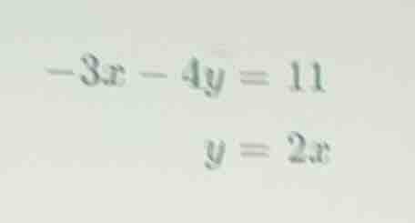 -3x - 4y = 11; y = 2x