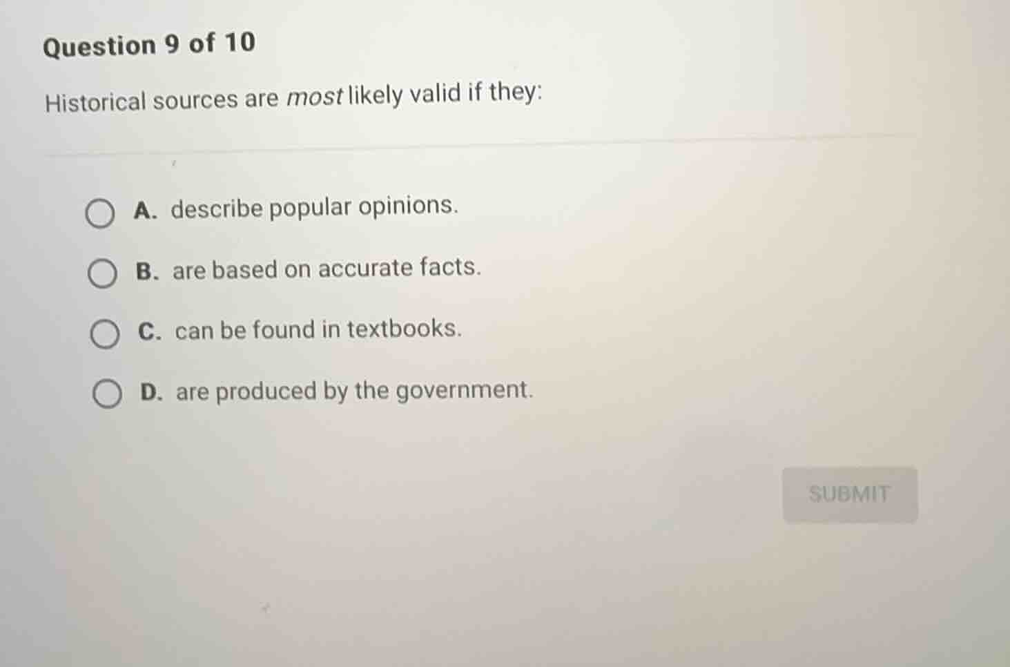question 9 of 10 historical sources are most likely valid if they: a. d…
