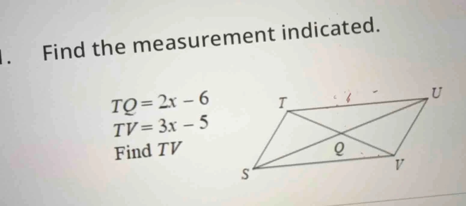 1. find the measurement indicated. tq = 2x - 6 tv = 3x - 5 find tv