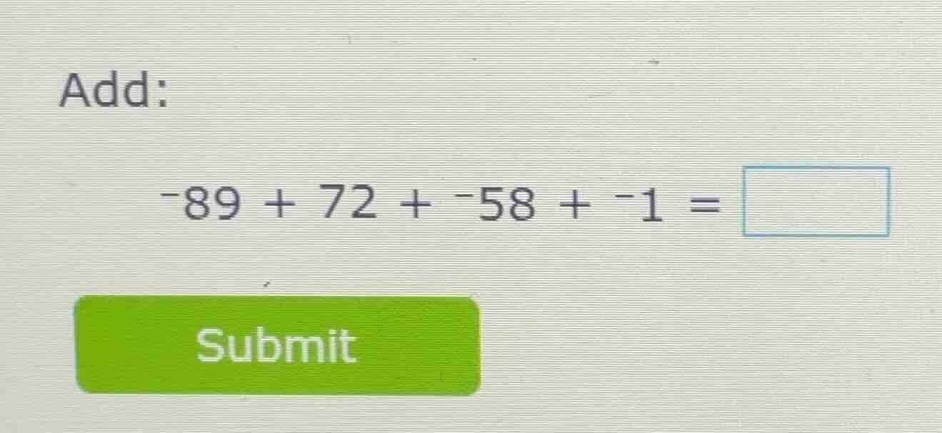 add: -89 + 72 + -58 + -1 = \\boxed{}