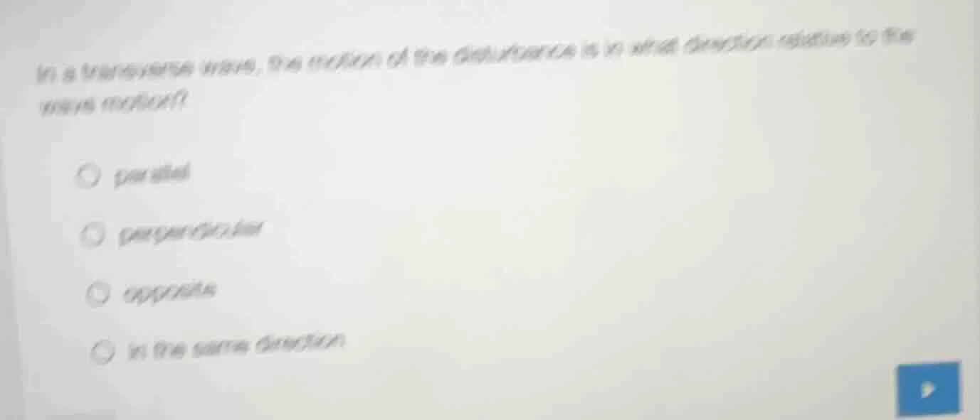 in a transverse wave, the motion of the disturbance is in what directio…