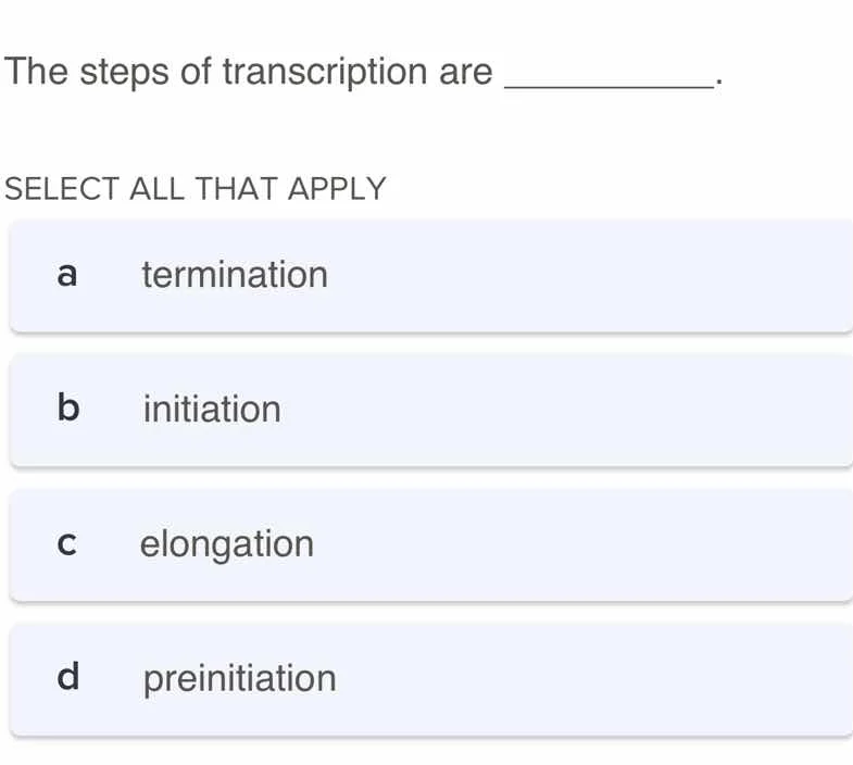 the steps of transcription are ________. select all that apply a termin…