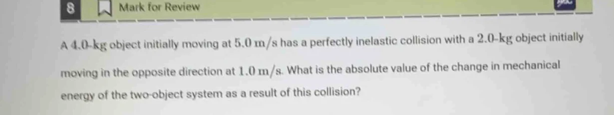 a 4.0-kg object initially moving at 5.0 m/s has a perfectly inelastic c…