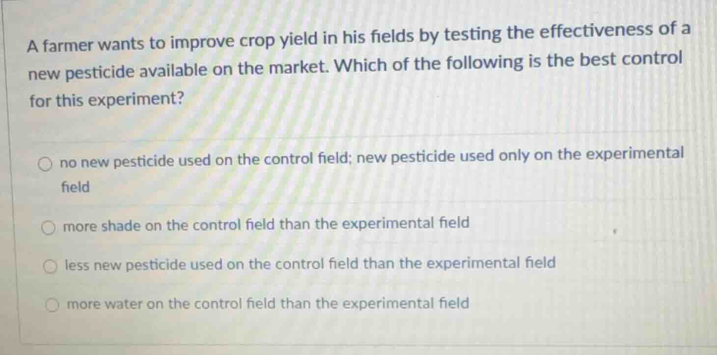 a farmer wants to improve crop yield in his fields by testing the effec…