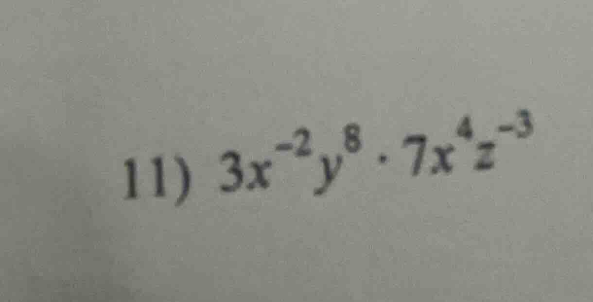 11) $3x^{-2}y^{8} cdot 7x^{4}z^{-3}$