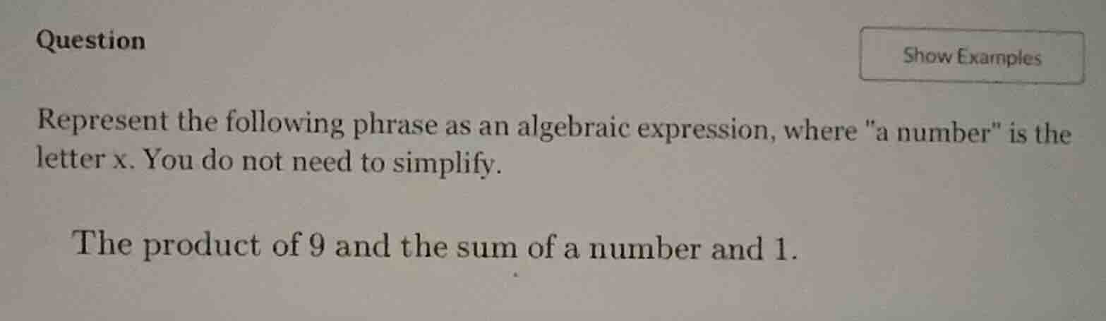 question show examples represent the following phrase as an algebraic e…