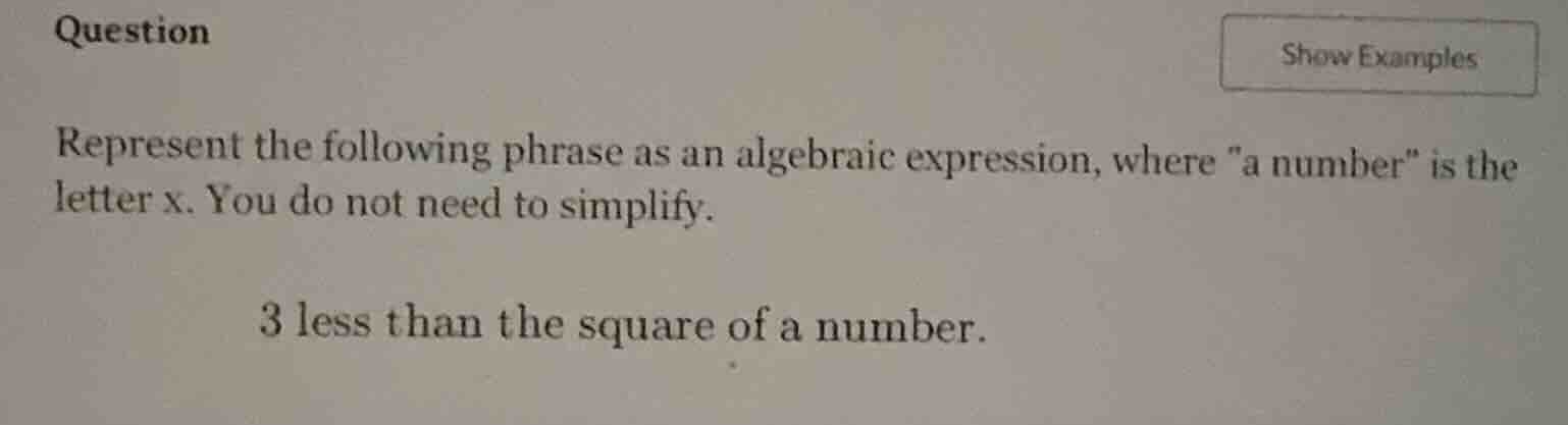 question show examples represent the following phrase as an algebraic e…