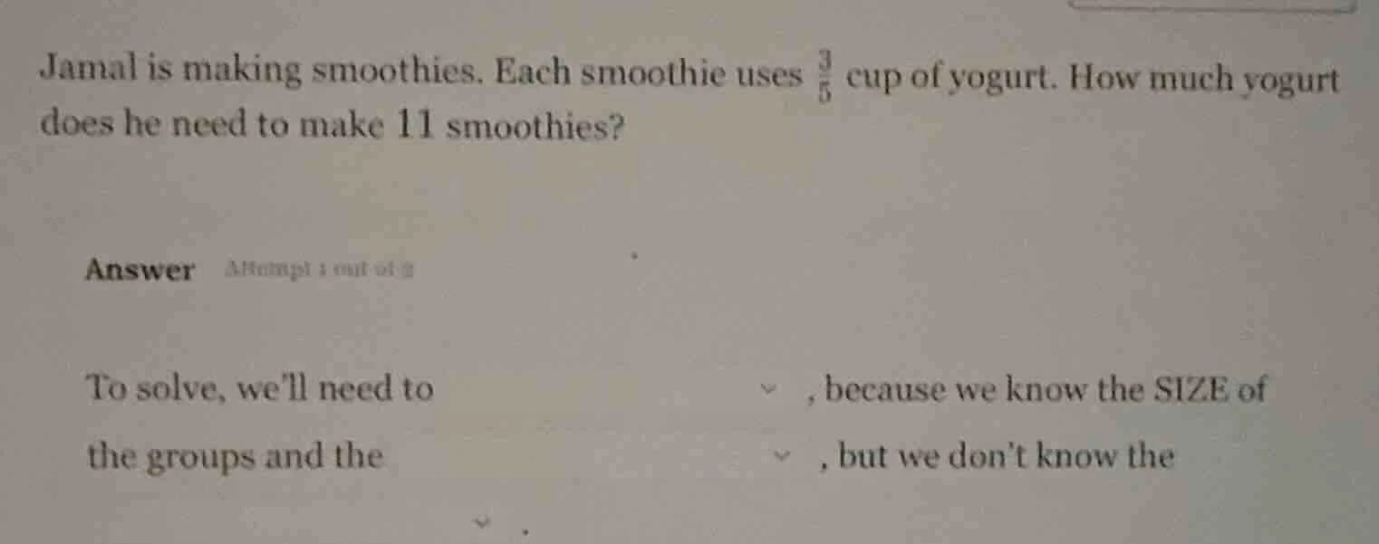 jamal is making smoothies. each smoothie uses \\(\\frac{3}{5}\\) cup of…