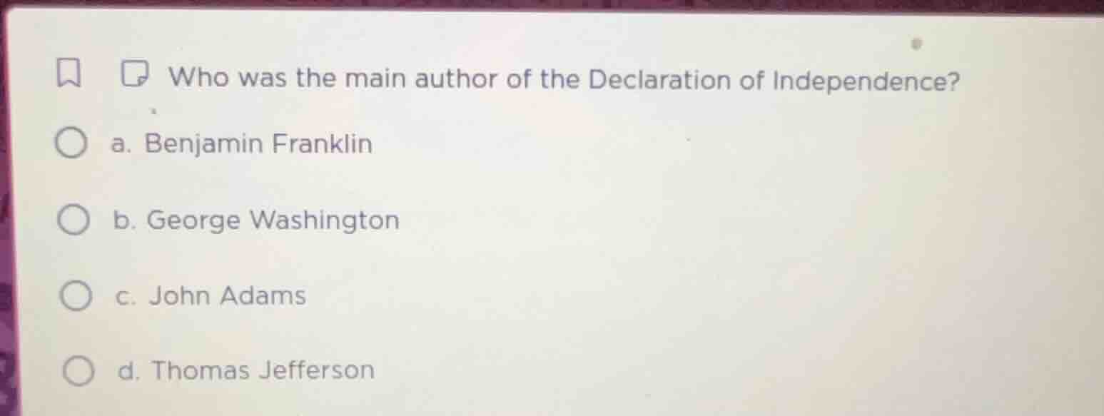 who was the main author of the declaration of independence? a. benjamin…
