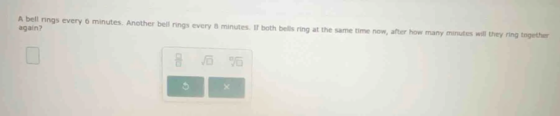 a bell rings every 6 minutes. another bell rings every 8 minutes. if bo…