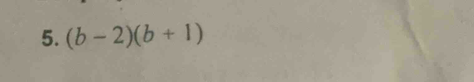 5. (b - 2)(b + 1)