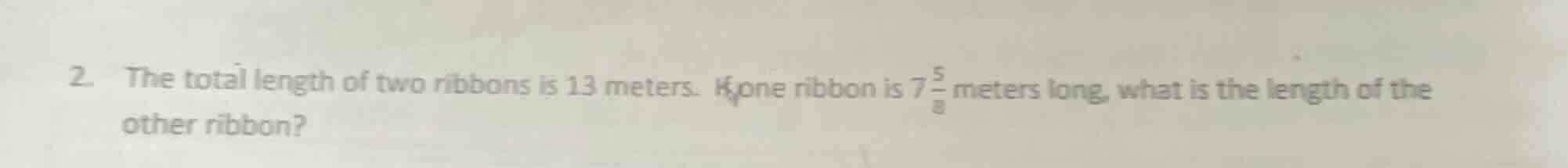 2. the total length of two ribbons is 13 meters. if one ribbon is $7\\f…