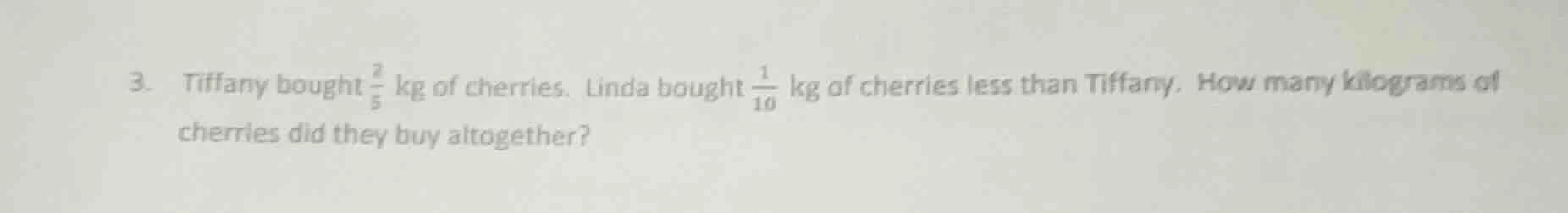3. tiffany bought $\frac{2}{5}$ kg of cherries. linda bought $\frac{1}{…