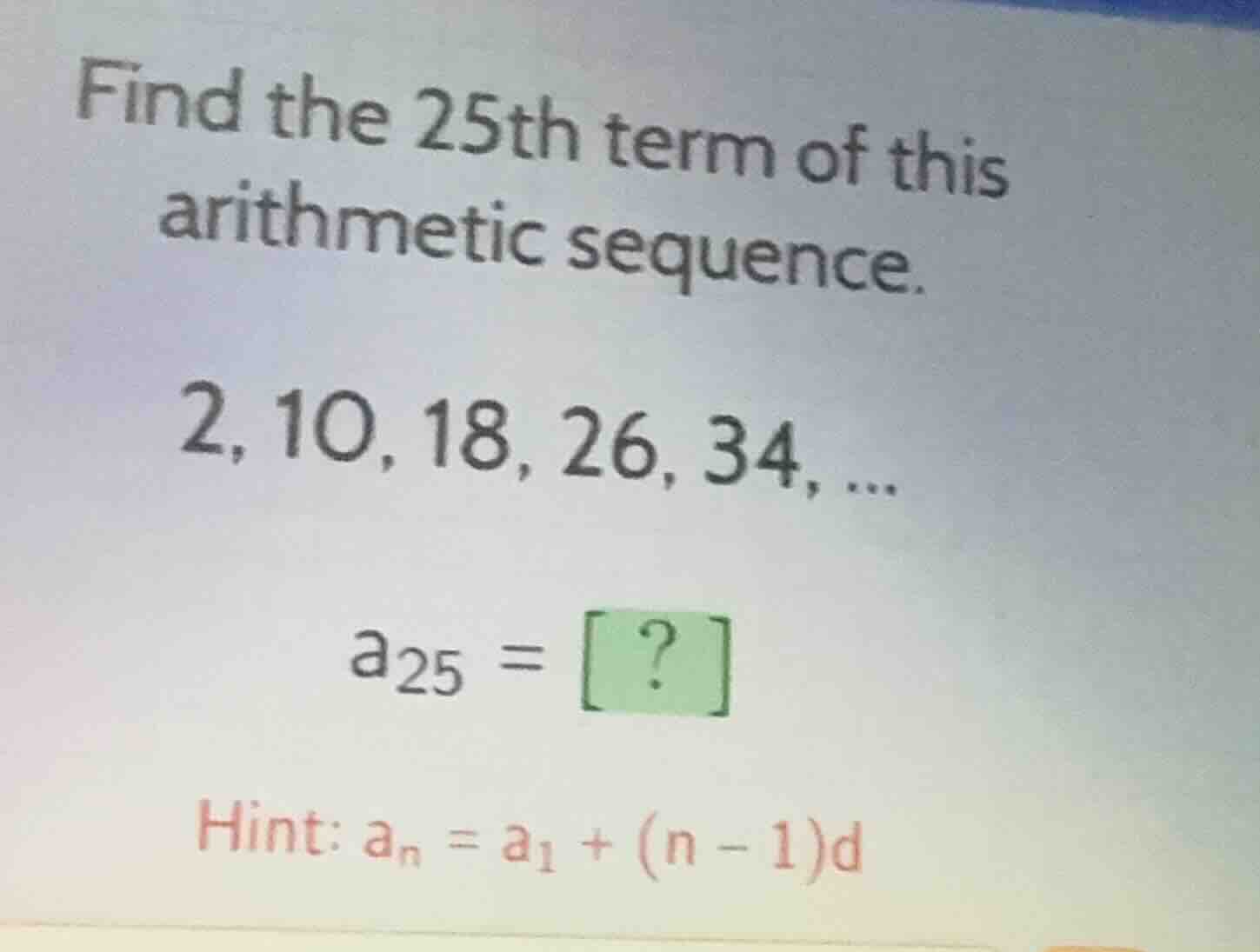 find the 25th term of this arithmetic sequence. 2, 10, 18, 26, 34, ... …