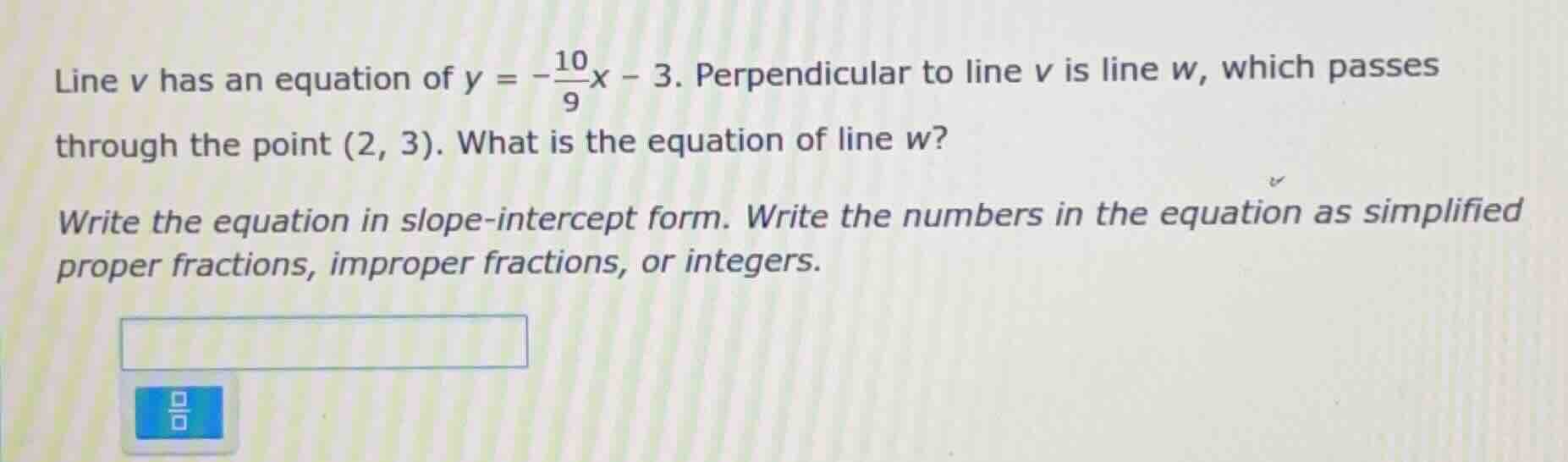 line v has an equation of $y = -\frac{10}{9}x - 3$. perpendicular to li…