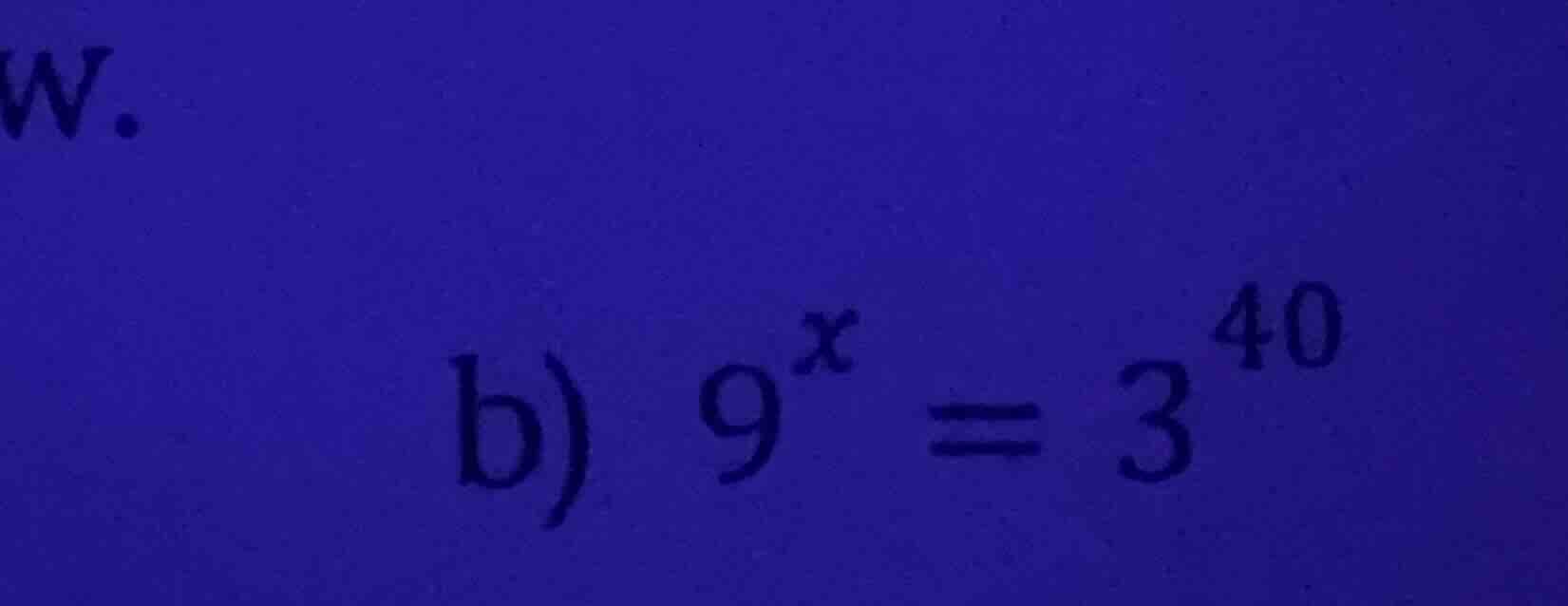 b) $9^x = 3^{40}$