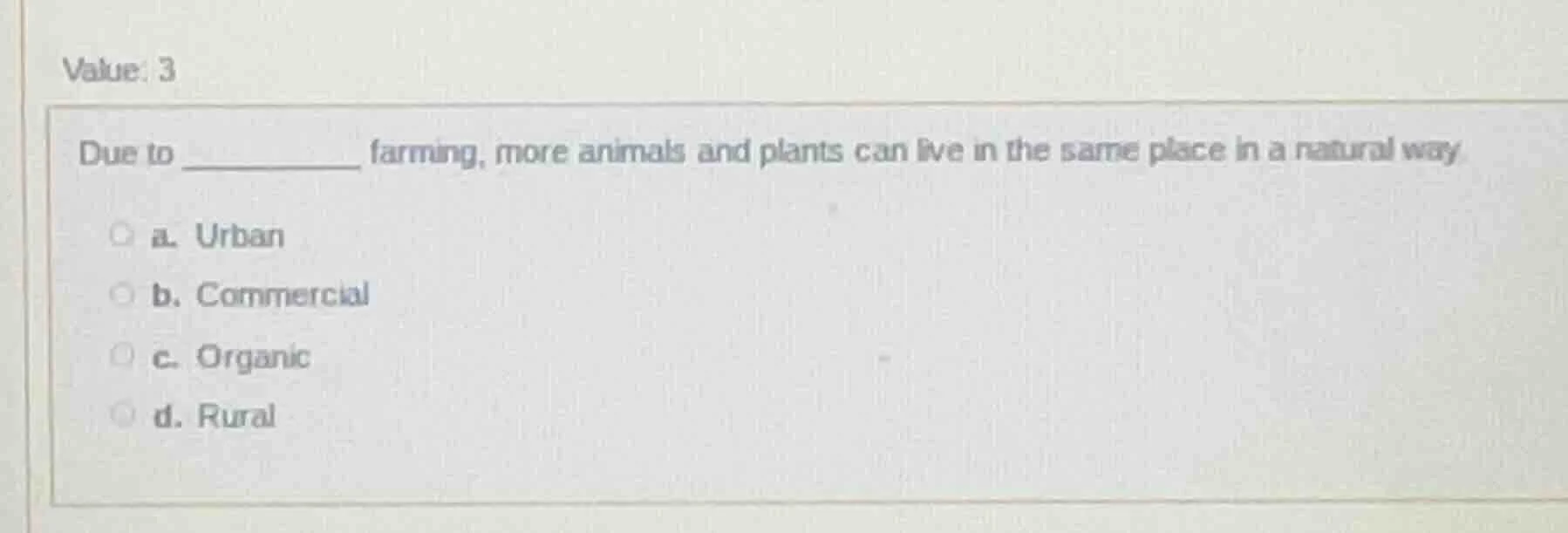 value: 3 due to ________ farming, more animals and plants can live in t…