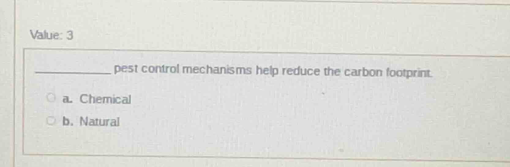 value: 3 ______ pest control mechanisms help reduce the carbon footprin…