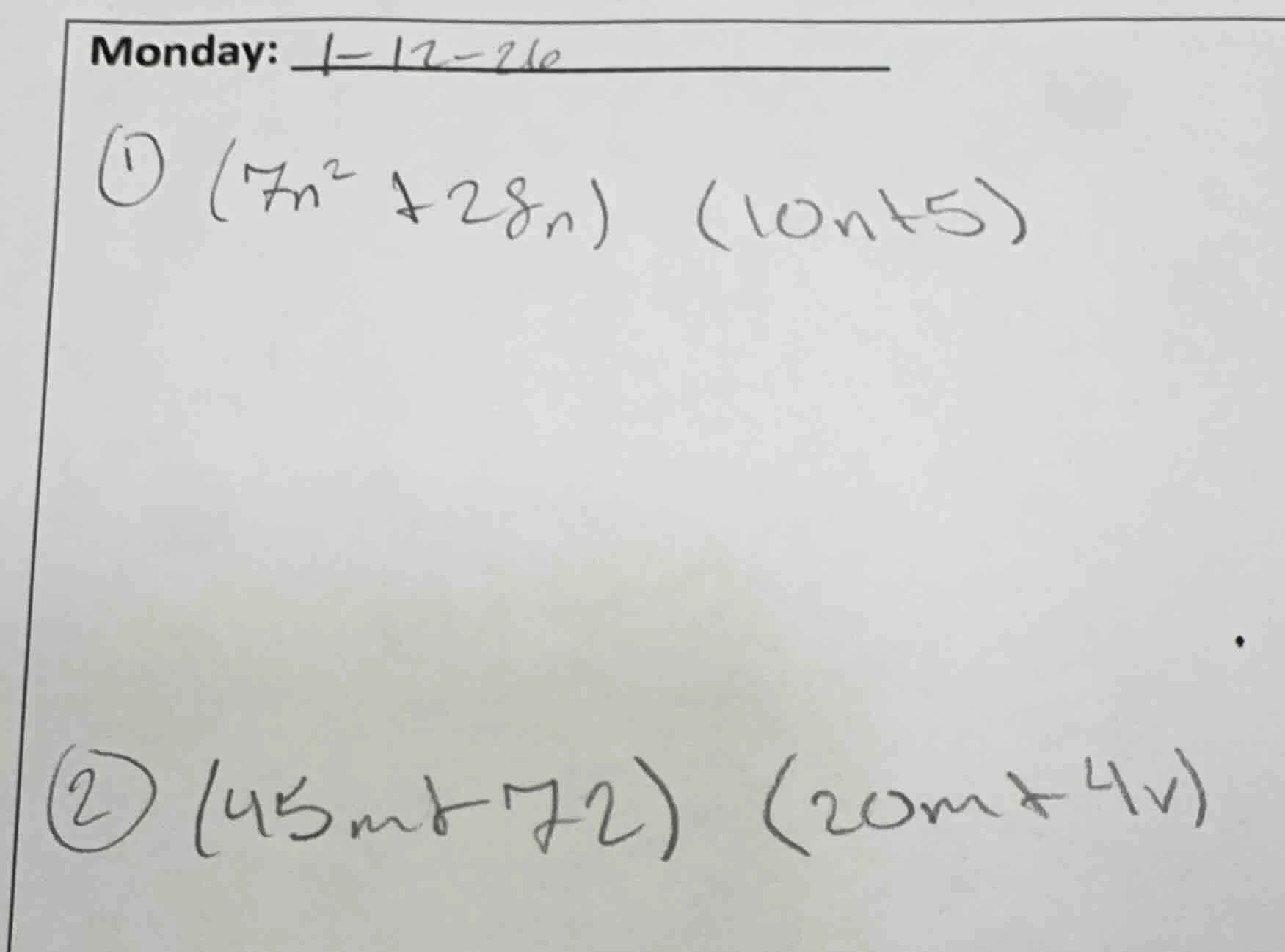 monday: ① $(7n^2 + 28n)(10n + 5)$ ② $(45m - 72)(20m + 4v)$