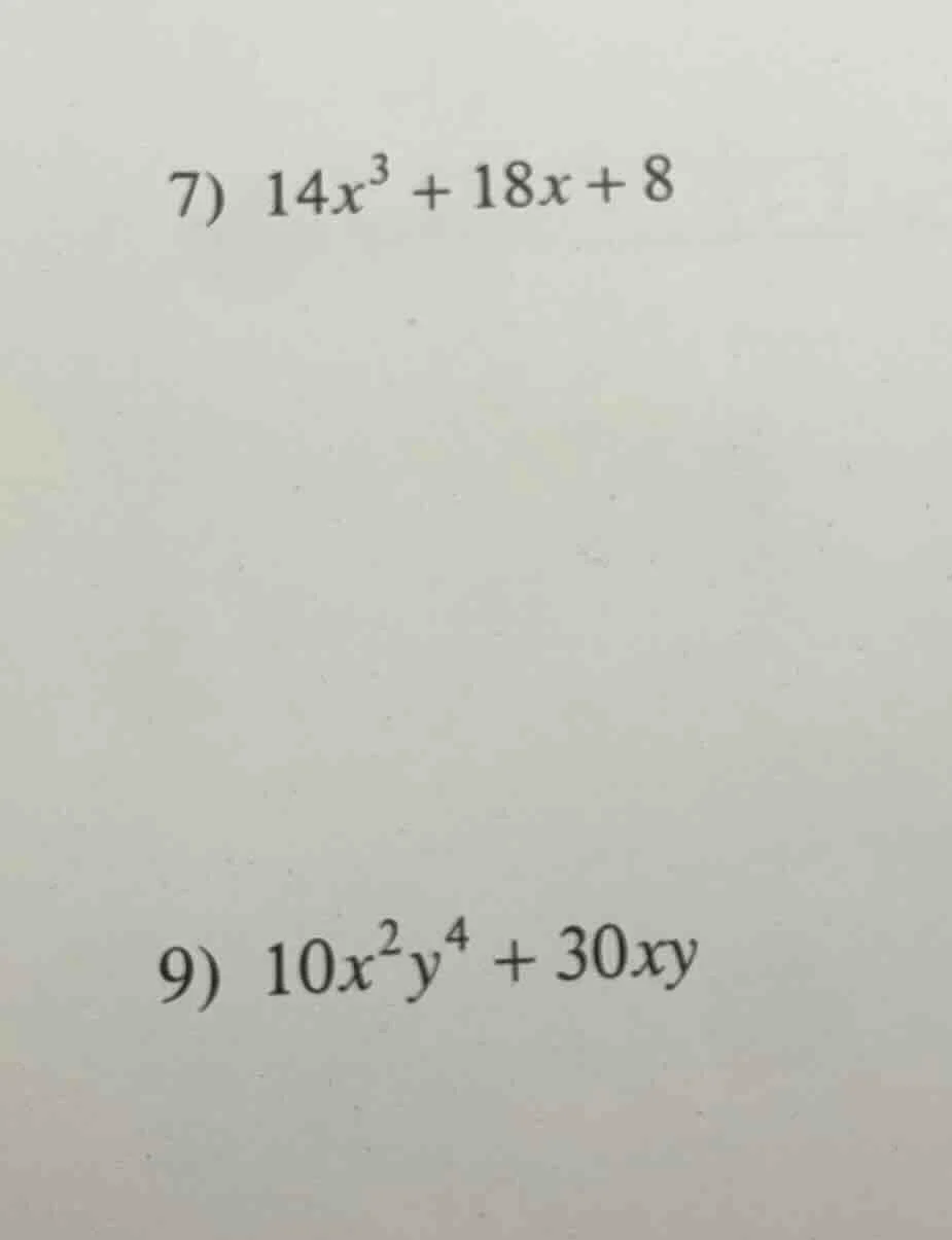 7) $14x^3 + 18x + 8$ 9) $10x^2y^4 + 30xy$