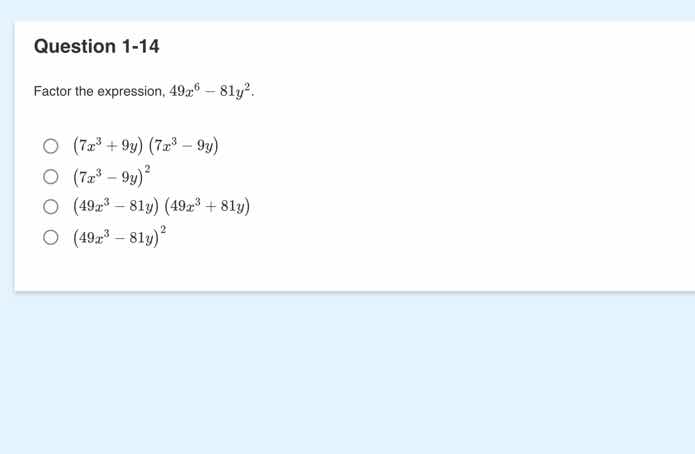 question 1-14 factor the expression, $49x^6 - 81y^2$. \\bigcirc $(7x^3 …