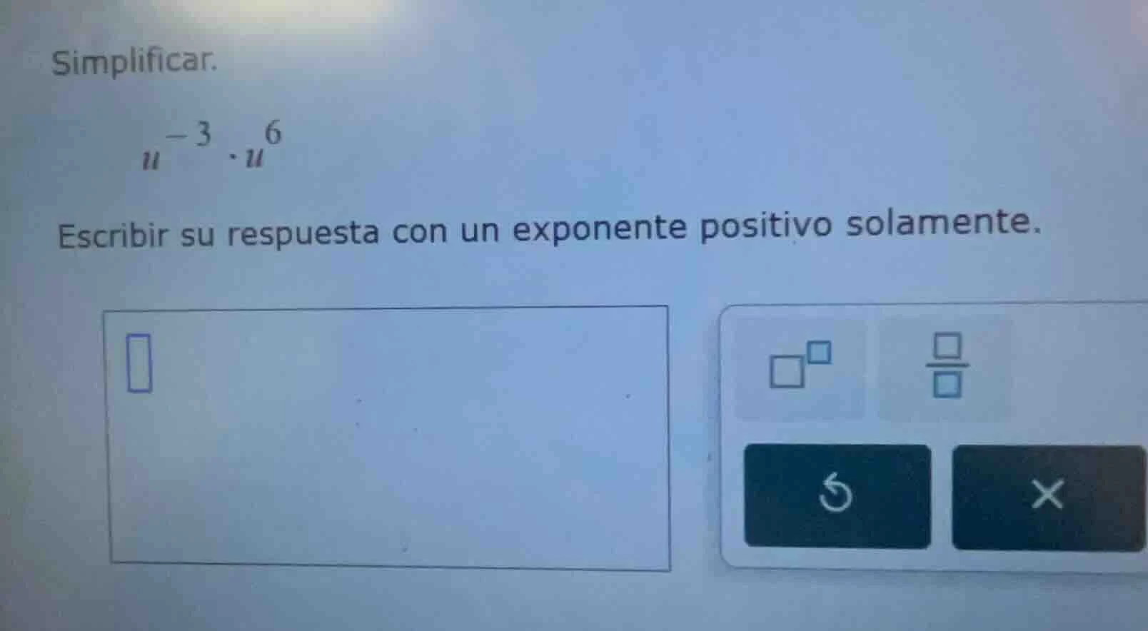 simplificar. $u^{-3} \\cdot u^{6}$ escribir su respuesta con un exponen…