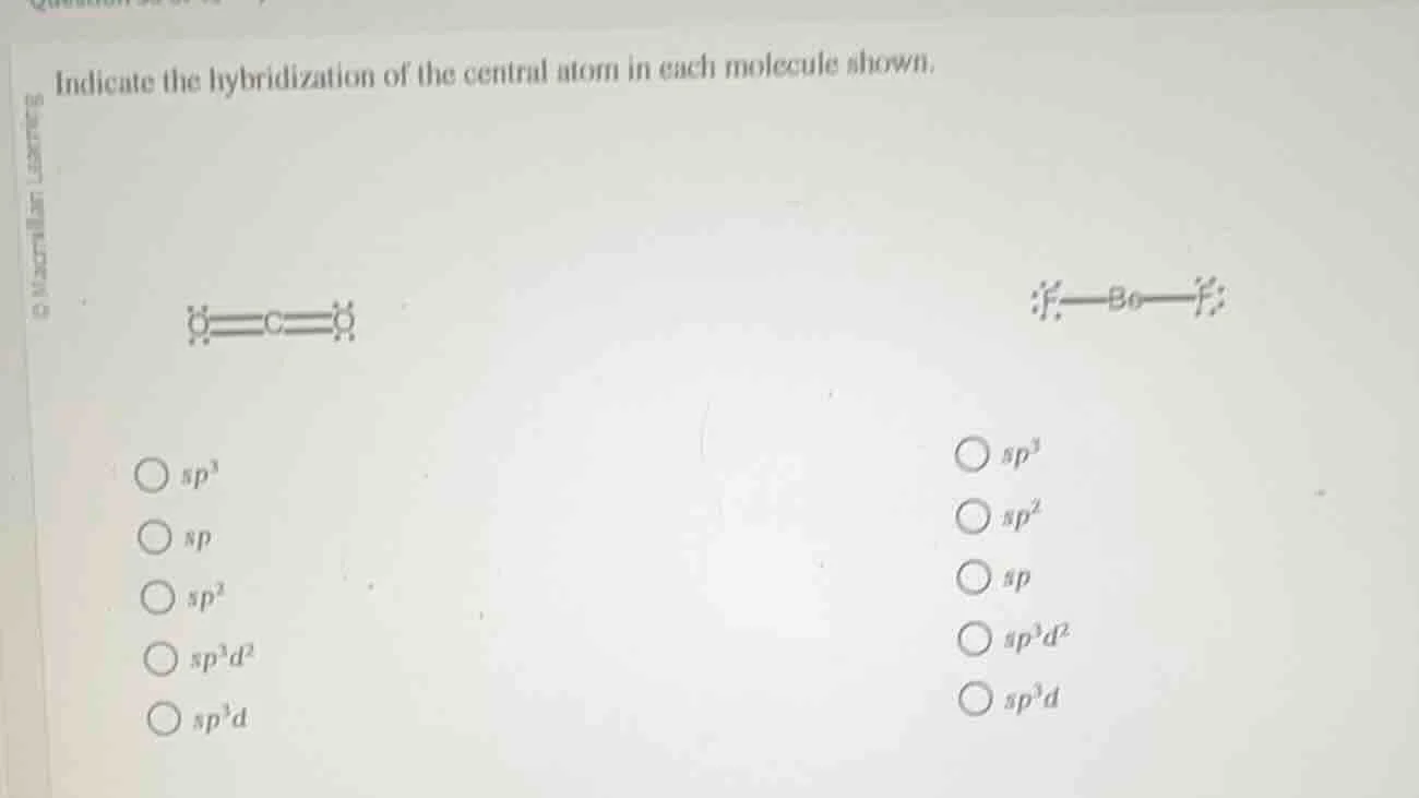 indicate the hybridization of the central atom in each molecule shown. …