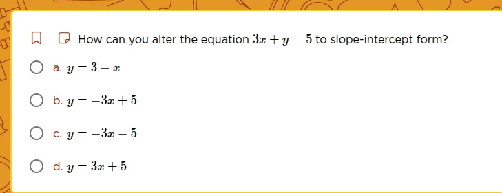 how can you alter the equation $3x + y = 5$ to slope - intercept form? …