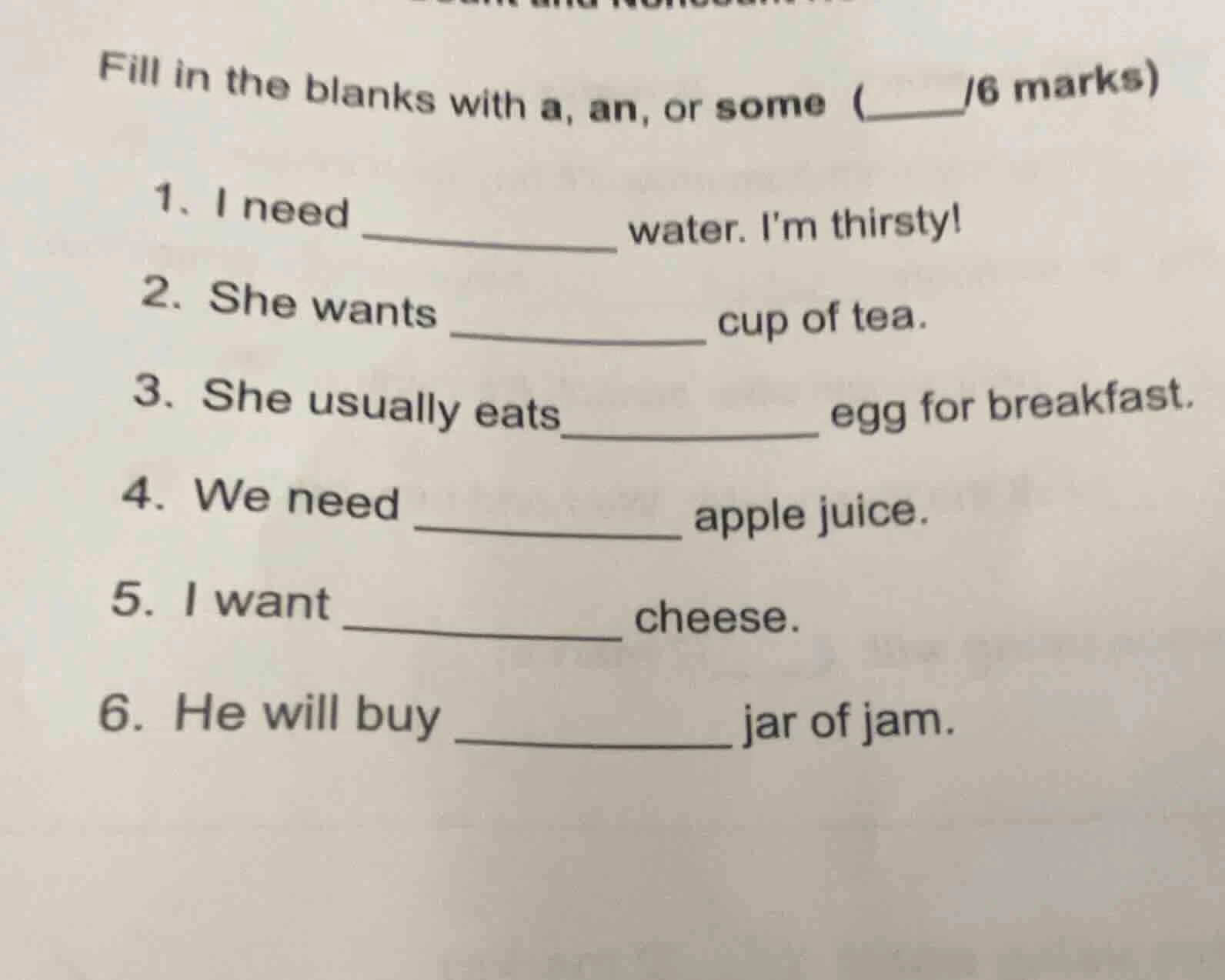 fill in the blanks with a, an, or some (____/6 marks) 1. i need _______…