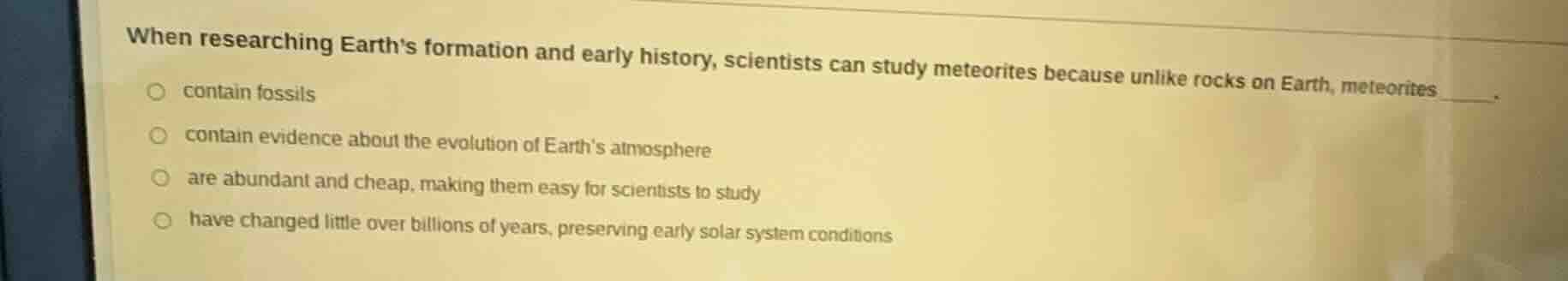 when researching earths formation and early history, scientists can stu…