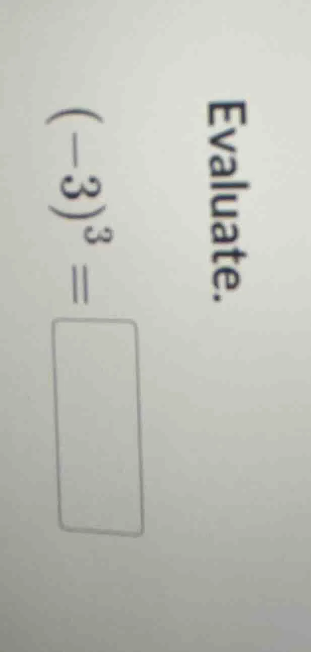 evaluate. $(-3)^3 = \\square$